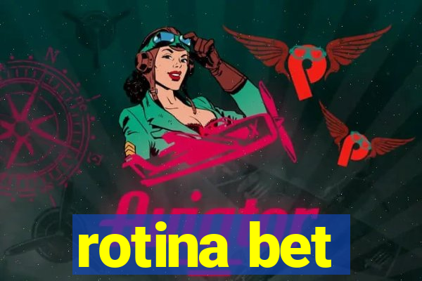 rotina bet